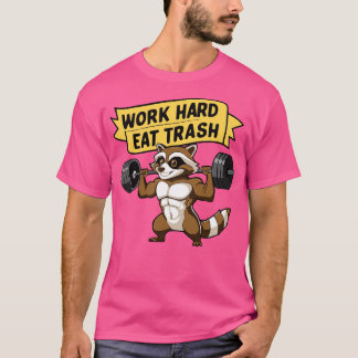 Work Hard Eat Trash Cute Raccoon Gym Pun T-Shirt