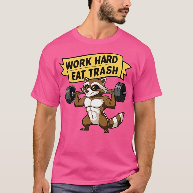 Work Hard Eat Trash Cute Raccoon Gym Pun T-Shirt (Front)