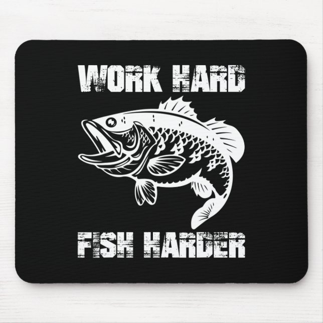 Work Hard Fish Harder Fishing Fisher Funny Fisherm Mouse Pad (Front)