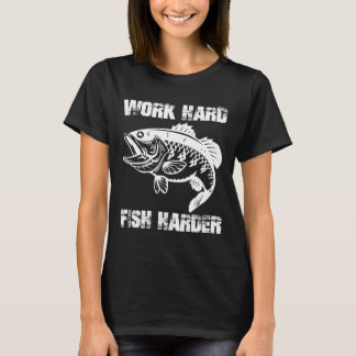 Work Hard Fish Harder Fishing Fisher Funny Fisherm T-Shirt