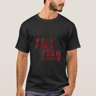 Work Hard Fish Harder T-Shirt