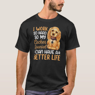 Work Hard For My Cocker Spaniel Dog Owner  Graphic T-Shirt