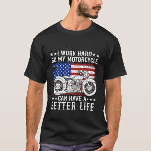 Work Hard for My Motorcycle USA Flag Funny Rider B T-Shirt