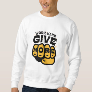 "Work Hard, Give More - Empowering Fist Bump Tee" Sweatshirt