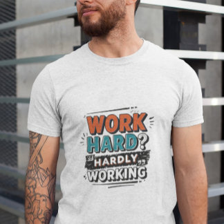 Work Hard? Hardly Working – Funny Work Giftful T-Shirt