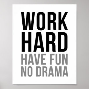 Work Hard Have Fun No Drama Poster