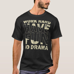 Work Hard Have Fun No Drama Quote T-Shirt