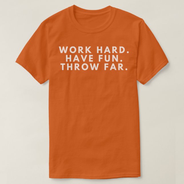 Work Hard Have Fun Throw Far  1 T-Shirt (Design Front)