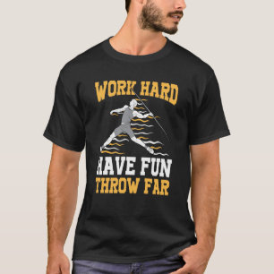Work hard have fun throw far track and field javel T-Shirt