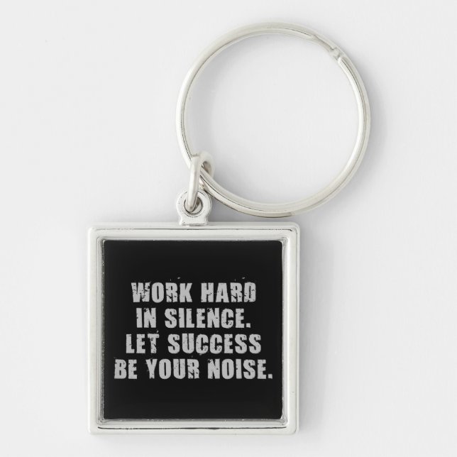 Work Hard In Silence - Let Success Be Your Noise Key Ring (Front)