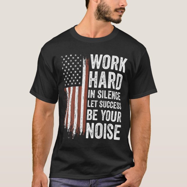 Work Hard In Silence Let Success Be Your Noise (on T-Shirt (Front)