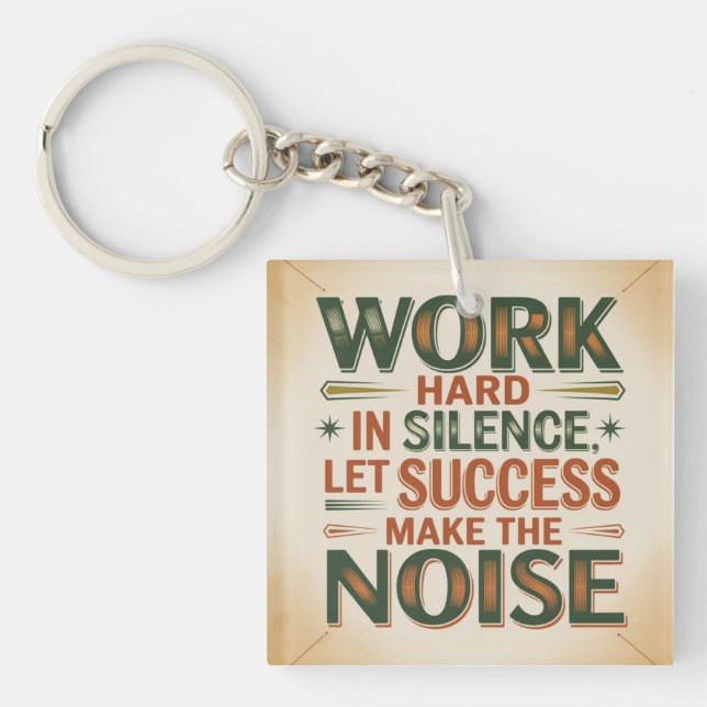 Work Hard In Silence, Let Success Make The Noise Key Ring (Front)