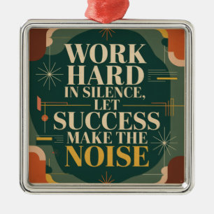 Work Hard In Silence, Let Success Make The Noise Metal Tree Decoration