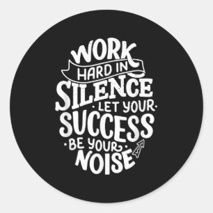Work Hard In Silence Let Your Success Motivation Q Classic Round Sticker
