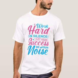 Work Hard in Silence Motivational Quote T-Shirt