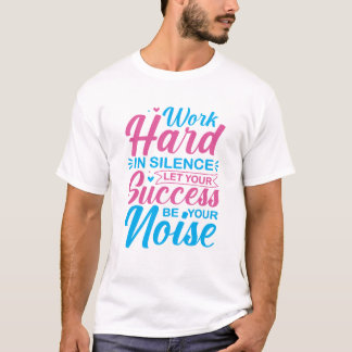 Work Hard in Silence Motivational Quote T-Shirt
