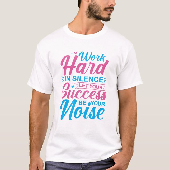 Work Hard in Silence Motivational Quote T-Shirt (Front)