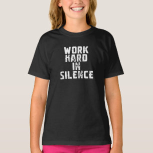 Work Hard In Silence T-Shirt