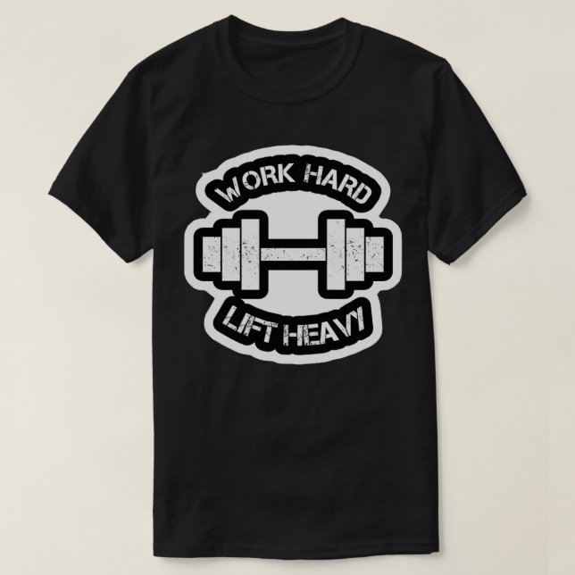 Work hard lift heavy T-Shirt (Design Front)