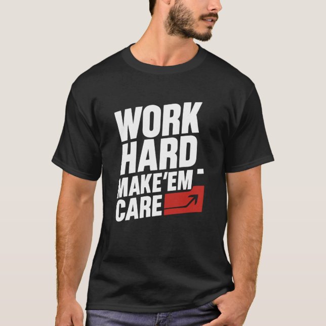 Work Hard Make Em Care Hustle Mindset Motivation Q T-Shirt (Front)