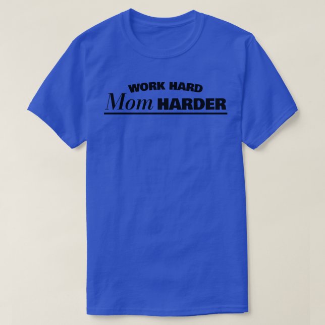 Work Hard Mum Harder Funny Working Mum Gift T-Shirt (Design Front)
