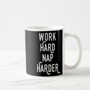 Work Hard Nap Harder _ Funny Motivational Quote Sh Coffee Mug