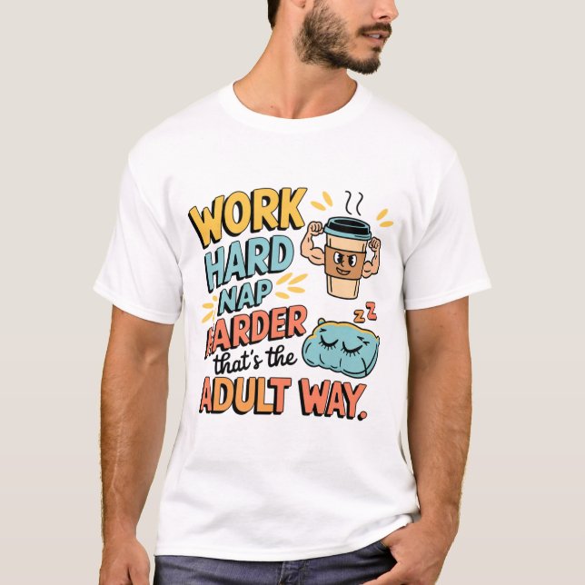 Work Hard, Nap Harder – The Perfect Shirt for True (Front)