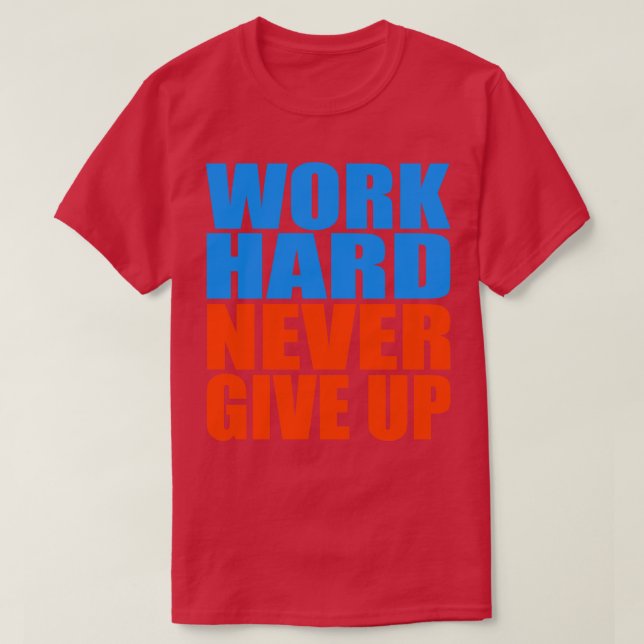 Work hard never give up T-Shirt (Design Front)