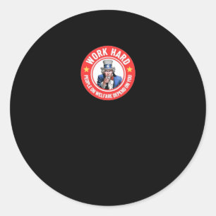 Work Hard - People On Welfare Depend On You Classic Round Sticker