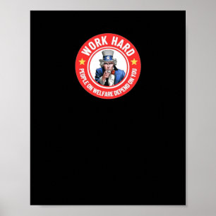 Work Hard - People On Welfare Depend On You Poster