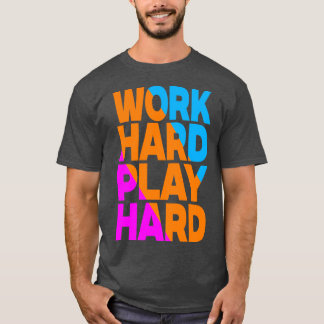 Work hard play hard  13 T-Shirt