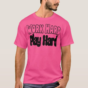 Work Hard Play Hard  26 T-Shirt