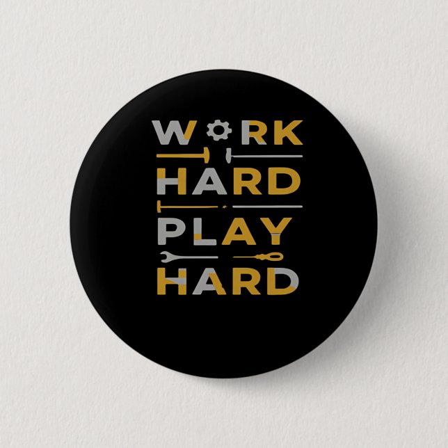 Work Hard Play Hard Tools Edition Essential 6 Cm Round Badge (Front)