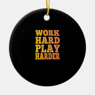 Work Hard Play So Hard - Labour Day - Cute Quote Ceramic Tree Decoration