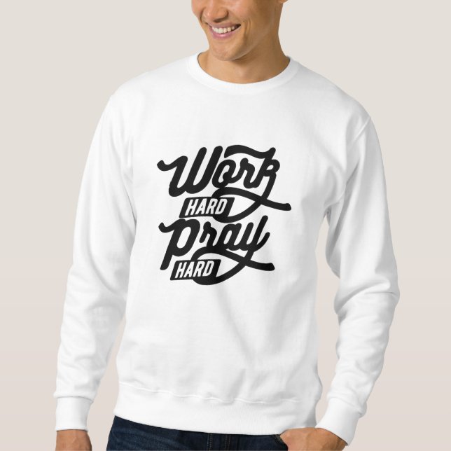 Work Hard Pray Hard Sweatshirt (Front)