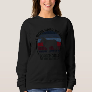 Work Hard So Dog Have Life Retro Border Collie Sweatshirt