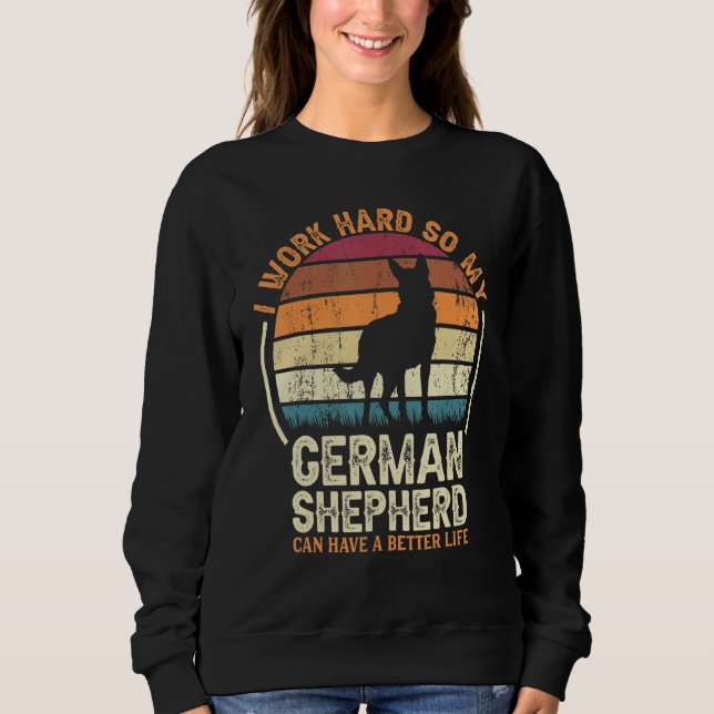 Work Hard So Dog Have Life   Retro German Shepherd Sweatshirt (Front)