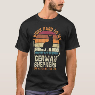 Work Hard So Dog Have Life   Retro German Shepherd T-Shirt