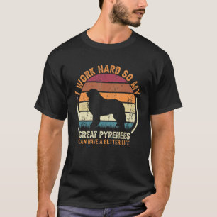 Work Hard So Dog Have Life   Retro Great Pyrenees  T-Shirt