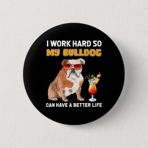 Work Hard So My Bulldog Can Have A Better Life 1 6 Cm Round Badge