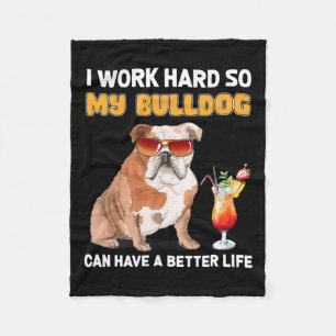 Work Hard So My Bulldog Can Have A Better Life 1  Fleece Blanket