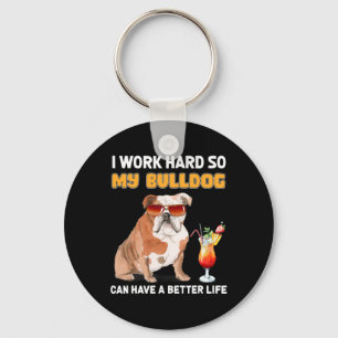 Work Hard So My Bulldog Can Have A Better Life 1  Key Ring