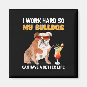 Work Hard So My Bulldog Can Have A Better Life 1 Magnet