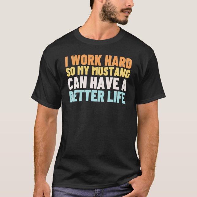Work Hard So My Can Have a Better Life 2 T-Shirt (Front)