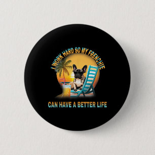 Work Hard So My Dog Frenchie Can Have A Better Lif 6 Cm Round Badge