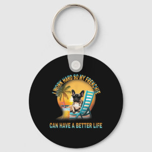 Work Hard So My Dog Frenchie Can Have A Better Lif Key Ring