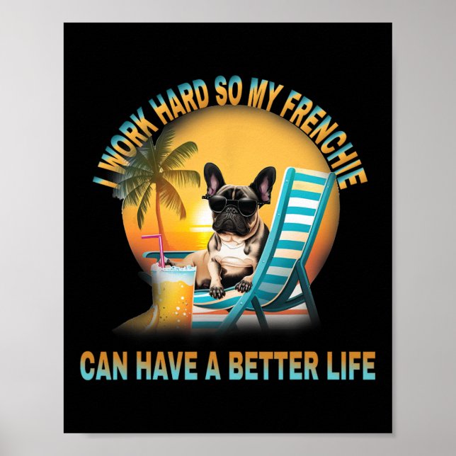 Work Hard So My Dog Frenchie Can Have A Better Lif Poster (Front)