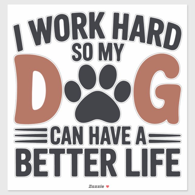 Work Hard So My Dog Lives Better – Fun Pet Decal (Sheet)