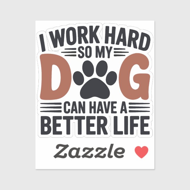 Work Hard So My Dog Lives Better – Fun Pet Decal (Sheet)
