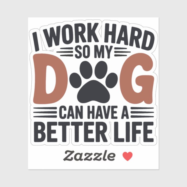 Work Hard So My Dog Lives Better – Fun Pet Decal (Sheet)